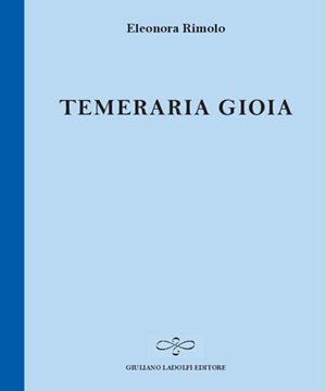 ELEONORA RIMOLO, Temeraria gioia (1)