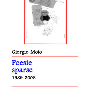 MICHELE NIGRO, A proposito di Poesie sparse 1989-2008 di Giorgio Moio